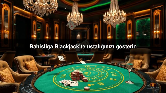 Bahisliga Blackjack’te